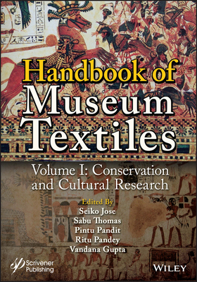 Handbook of Museum Textiles, Volume 1: Conservation and Cultural Research - Jose, Seiko (Editor), and Thomas, Sabu (Editor), and Pandit, Pintu (Editor)