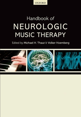 Handbook of Neurologic Music Therapy - Thaut, Michael H. (Editor), and Hoemberg, Volker (Editor)