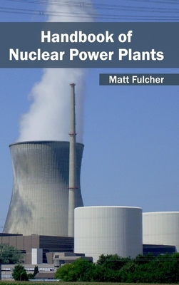 Handbook of Nuclear Power Plants - Fulcher, Matt (Editor)