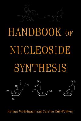 Handbook of Nucleoside Synthesis - Vorbrggen, Helmut, and Ruh-Pohlenz, Carmen