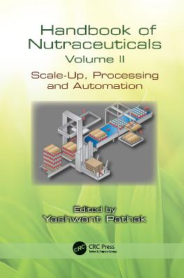 Handbook of Nutraceuticals Volume II: Scale-Up, Processing and Automation - Pathak, Yashwant Vishnupant