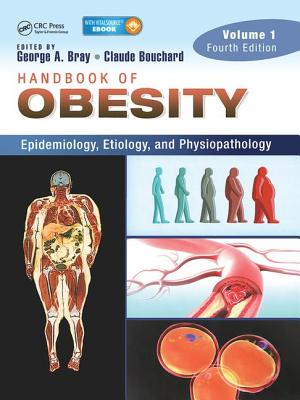 Handbook of Obesity -- Volume 1: Epidemiology, Etiology, and Physiopathology, Third Edition - Bray, George A (Editor)