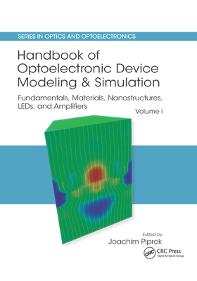 Handbook of Optoelectronic Device Modeling and Simulation: Fundamentals, Materials, Nanostructures, Leds, and Amplifiers, Vol. 1 - Piprek, Joachim (Editor)