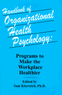 Handbook of Organizational Health Psychology: Programs to Make the Workplace Healthier