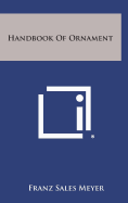 Handbook Of Ornament - Meyer, Franz Sales