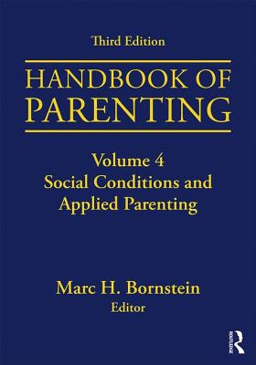Handbook of Parenting: Volume 4: Social Conditions and Applied Parenting, Third Edition - Bornstein, Marc H (Editor)