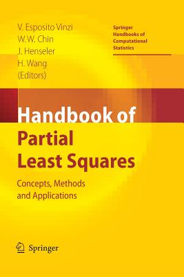 Handbook of Partial Least Squares: Concepts, Methods and Applications - Esposito Vinzi, Vincenzo (Editor), and Chin, Wynne W (Editor), and Henseler, Jrg (Editor)