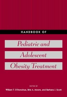 Handbook of Pediatric and Adolescent Obesity Treatment - O'Donohue, William T, Dr., PhD (Editor), and Moore, Brie A (Editor), and Scott, Barbara J (Editor)