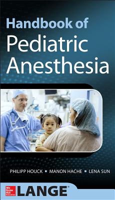 Handbook of Pediatric Anesthesia - Houck, Philipp, and Hache, Manon, and Sun, Lena
