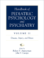 Handbook of Pediatric Psychology and Psychiatry, Vol II: Disease, Injury, and Illness - Ammerman, Robert T, PH.D. (Editor), and Campo, John V (Editor)