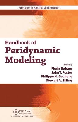 Handbook of Peridynamic Modeling - Bobaru, Florin (Editor), and Foster, John T (Editor), and Geubelle, Philippe H (Editor)