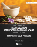 Handbook of Pharmaceutical Manufacturing Formulations, Third Edition: Volume One, Compressed Solid Products