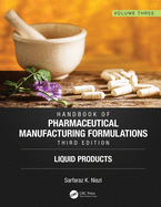 Handbook of Pharmaceutical Manufacturing Formulations, Third Edition: Volume Three, Liquid Products