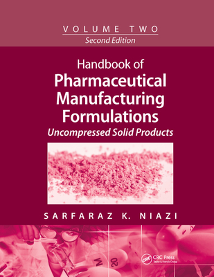 Handbook of Pharmaceutical Manufacturing Formulations: Volume Two, Uncompressed Solid Products - Niazi, Sarfaraz K.