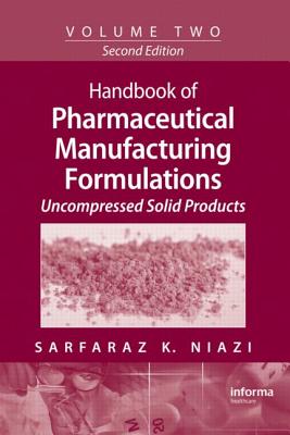 Handbook of Pharmaceutical Manufacturing Formulations: Volume Two, Uncompressed Solid Products - Niazi, Sarfaraz K