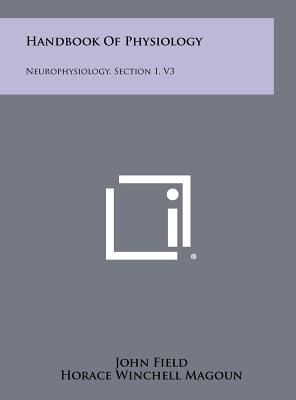 Handbook Of Physiology: Neurophysiology, Section 1, V3 - Field, John, MD (Editor), and Magoun, Horace Winchell (Editor), and Hall, Victor E (Editor)