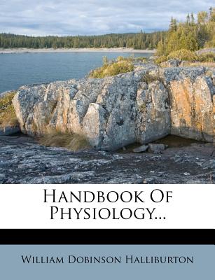 Handbook of physiology - Halliburton, William Dobinson