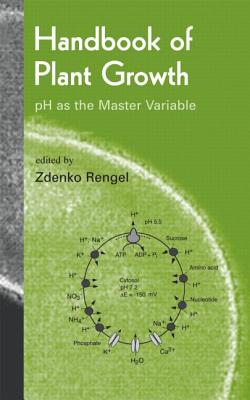 Handbook of Plant Growth PH as the Master Variable - Rengel, Zdenko (Editor)