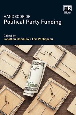 Handbook of Political Party Funding - Mendilow, Jonathan (Editor), and Phelippeau, Eric (Editor)