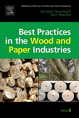 Handbook of Pollution Prevention and Cleaner Production Vol. 2: Best Practices in the Wood and Paper Industries - Cheremisinoff, Nicholas P, Dr., PH.D., and Rosenfeld, Paul E