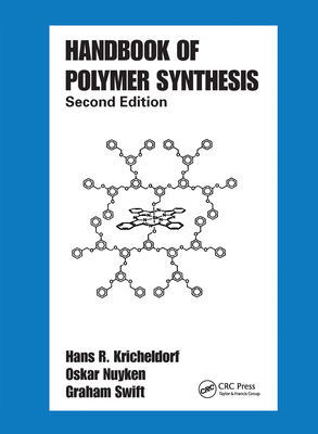 Handbook of Polymer Synthesis: Second Edition - Kricheldorf, Hans R. (Editor), and Nuyken, Oskar (Editor), and Swift, Graham (Editor)