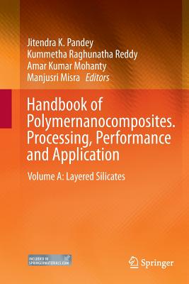 Handbook of Polymernanocomposites. Processing, Performance and Application: Volume A: Layered Silicates - Pandey, Jitendra K (Editor), and Reddy, Kummetha Raghunatha (Editor), and Mohanty, Amar Kumar (Editor)