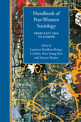 Handbook of Post-Western Sociology: From East Asia to Europe - Roulleau-Berger, Laurence, and Li, Peilin, and Kim, Seung Kuk