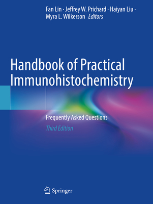 Handbook of Practical Immunohistochemistry: Frequently Asked Questions - Lin, Fan (Editor), and Prichard, Jeffrey W. (Editor), and Liu, Haiyan (Editor)