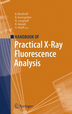 Handbook of Practical X-Ray Fluorescence Analysis - Beckhoff, Burkhard (Editor), and Kanngieer, Birgit (Editor), and Langhoff, Norbert (Editor)