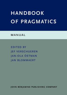 Handbook of Pragmatics: Manual - Verschueren, Jef (Editor), and stman, Jan-Ola (Editor), and Blommaert, Jan (Editor)