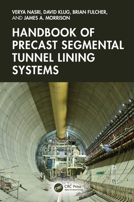 Handbook of Precast Segmental Tunnel Lining Systems - Nasri, Verya (Editor), and Klug, David (Editor), and Fulcher, Brian (Editor)