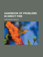 Handbook of Problems in Direct Fire - Ingalls, James Monroe