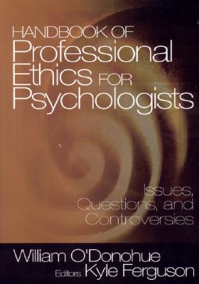 Handbook of Professional Ethics for Psychologists: Issues, Questions, and Controversies - O donohue, William T (Editor), and Ferguson, Kyle E (Editor)