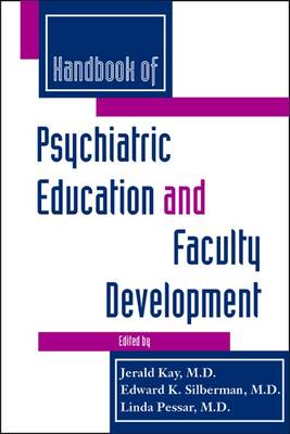 Handbook of Psychiatric Education and Faculty Development - Kay, Jerald, Dr., MD (Editor), and Silberman, Edward K, MD (Editor), and Pessar, Linda, MD (Editor)