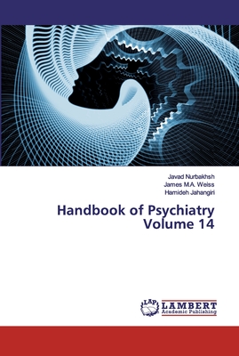 Handbook of Psychiatry Volume 14 - Nurbakhsh, Javad, and Weiss, James M a, and Jahangiri, Hamideh