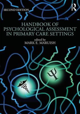 Handbook of Psychological Assessment in Primary Care Settings, Second Edition - Maruish, Mark E. (Editor)