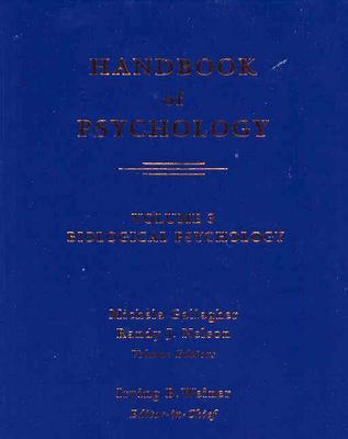 Handbook of Psychology, Biological Psychology - Gallagher, Michela (Editor), and Nelson, Randy J (Editor), and Weiner, Irving B