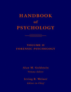 Handbook of Psychology, Volume 11: Forensic Psychology