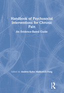 Handbook of Psychosocial Interventions for Chronic Pain: An Evidence-Based Guide