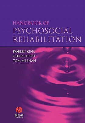 Handbook of Psychosocial Rehabilitation - King, Robert, and Lloyd, Chris, and Meehan, Tom