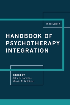 Handbook of Psychotherapy Integration - Norcross, John C (Editor), and Goldfried, Marvin R (Editor)