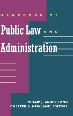 Handbook of Public Law and Administration - Cooper, Phillip J (Editor), and Newland, Chester A (Editor)