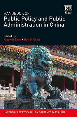 Handbook of Public Policy and Public Administration in China - Zang, Xiaowei (Editor), and Chan, Hon S (Editor)