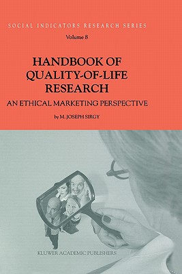 Handbook of Quality-Of-Life Research: An Ethical Marketing Perspective - Sirgy, M Joseph