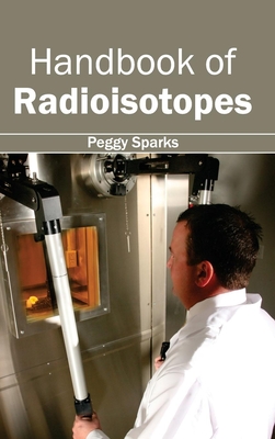 Handbook of Radioisotopes - Sparks, Peggy (Editor)