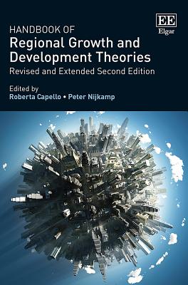 Handbook of Regional Growth and Development Theories: Revised and Extended Second Edition - Capello, Roberta (Editor), and Nijkamp, Peter (Editor)