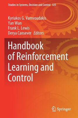 Handbook of Reinforcement Learning and Control - Vamvoudakis, Kyriakos G. (Editor), and Wan, Yan (Editor), and Lewis, Frank L. (Editor)