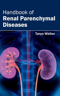 Handbook of Renal Parenchymal Diseases - Walker, Tanya (Editor)