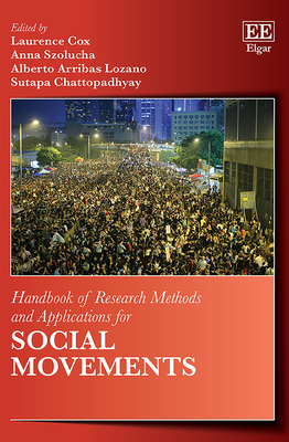 Handbook of Research Methods and Applications for Social Movements - Cox, Laurence (Editor), and Szolucha, Anna (Editor), and Arribas Lozano, Alberto (Editor)