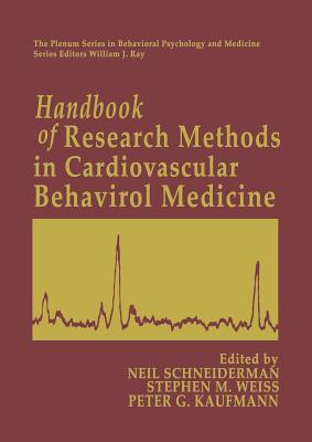 Handbook of Research Methods in Cardiovascular Behavioral Medicine - Schneiderman, Neil (Editor), and Weiss, Stephen M. (Editor), and Kaufmann, Peter G. (Editor)